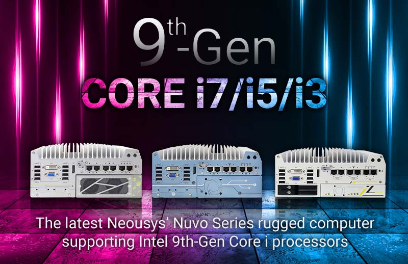 Neousys Technology Announced The Latest Rugged Fanless Embedded Computers Supporting Intel ® 9th-Gen Core™ i7/ i5/ i3 Processors